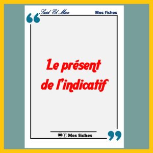 le présent de l’indicatif (leçon complète)
